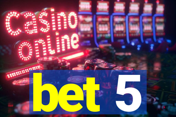 bet 5